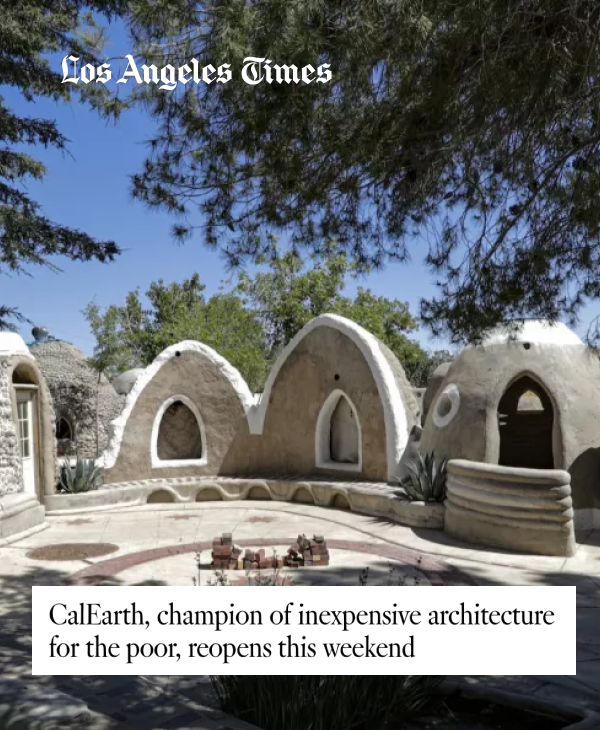 CALEARTH, CHAMPION OF INEXPENSIVE ARCHITECTURE FOR THE POOR, REOPENS THIS WEEKEND