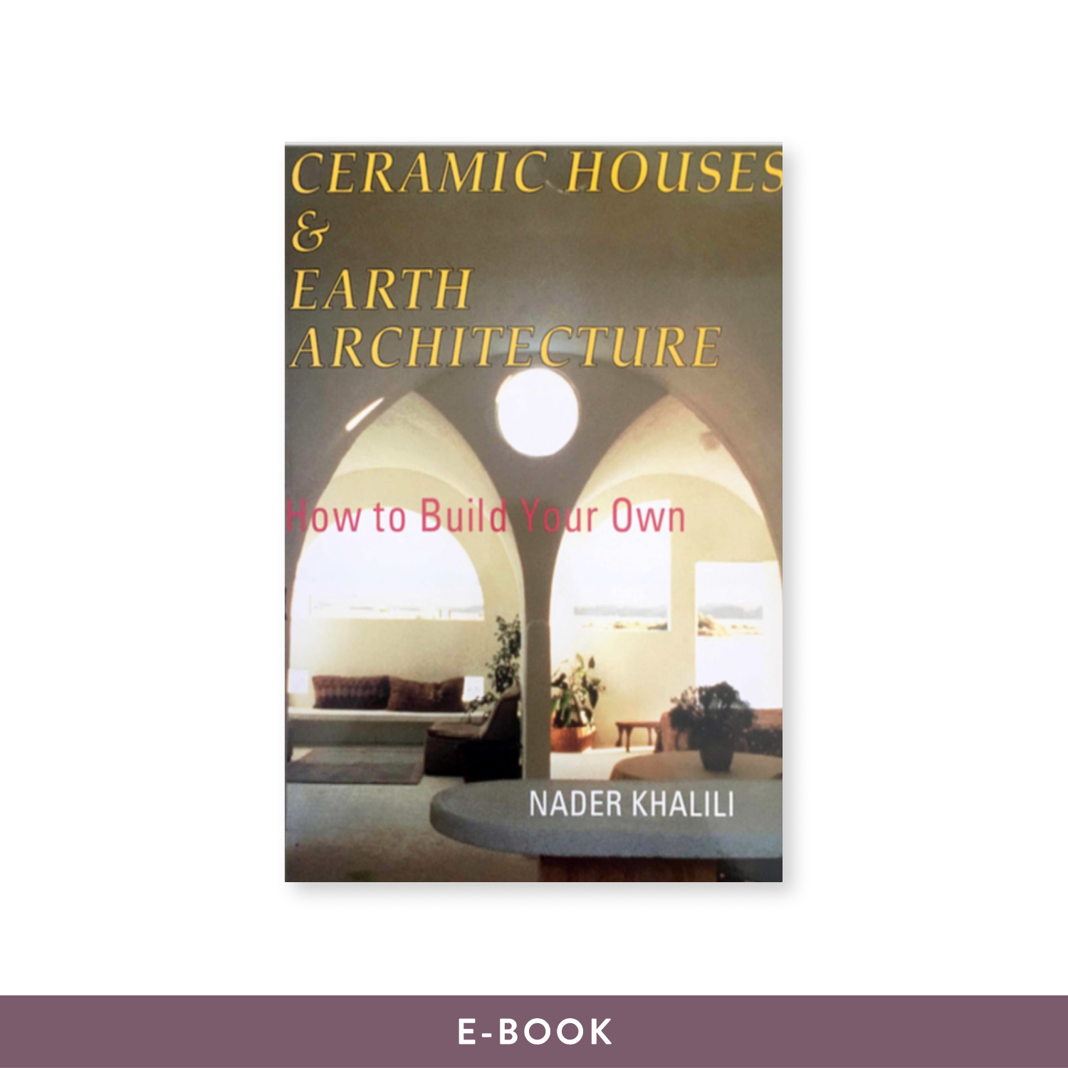 Ceramic Houses & Earth Architecture How to Build Your Own e-Book