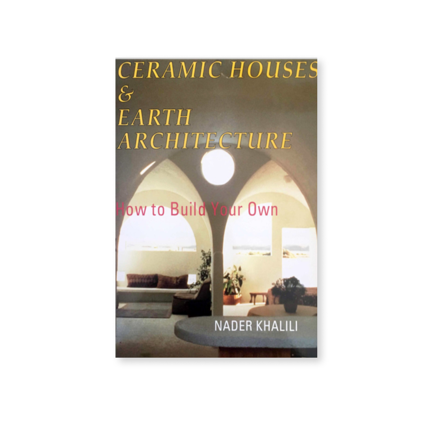 Ceramic Houses & Earth Architecture How to Build Your Own Book