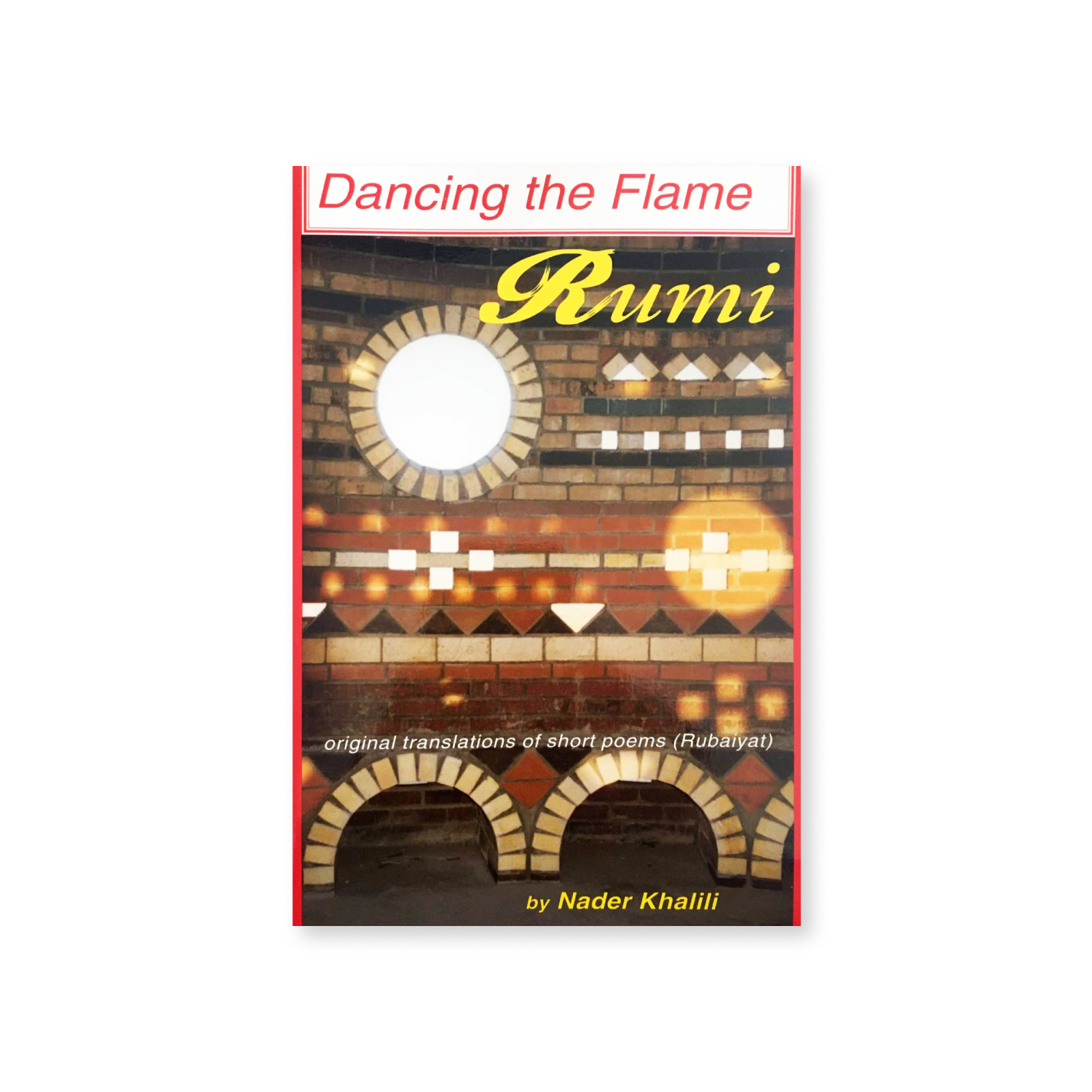 Rumi Dancing the Flame - Translations by Nader Khalili Book